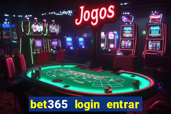 bet365 login entrar agora direto